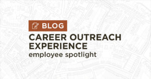 background of white and grey map plan with title Career outreach experience employee spotlight blog