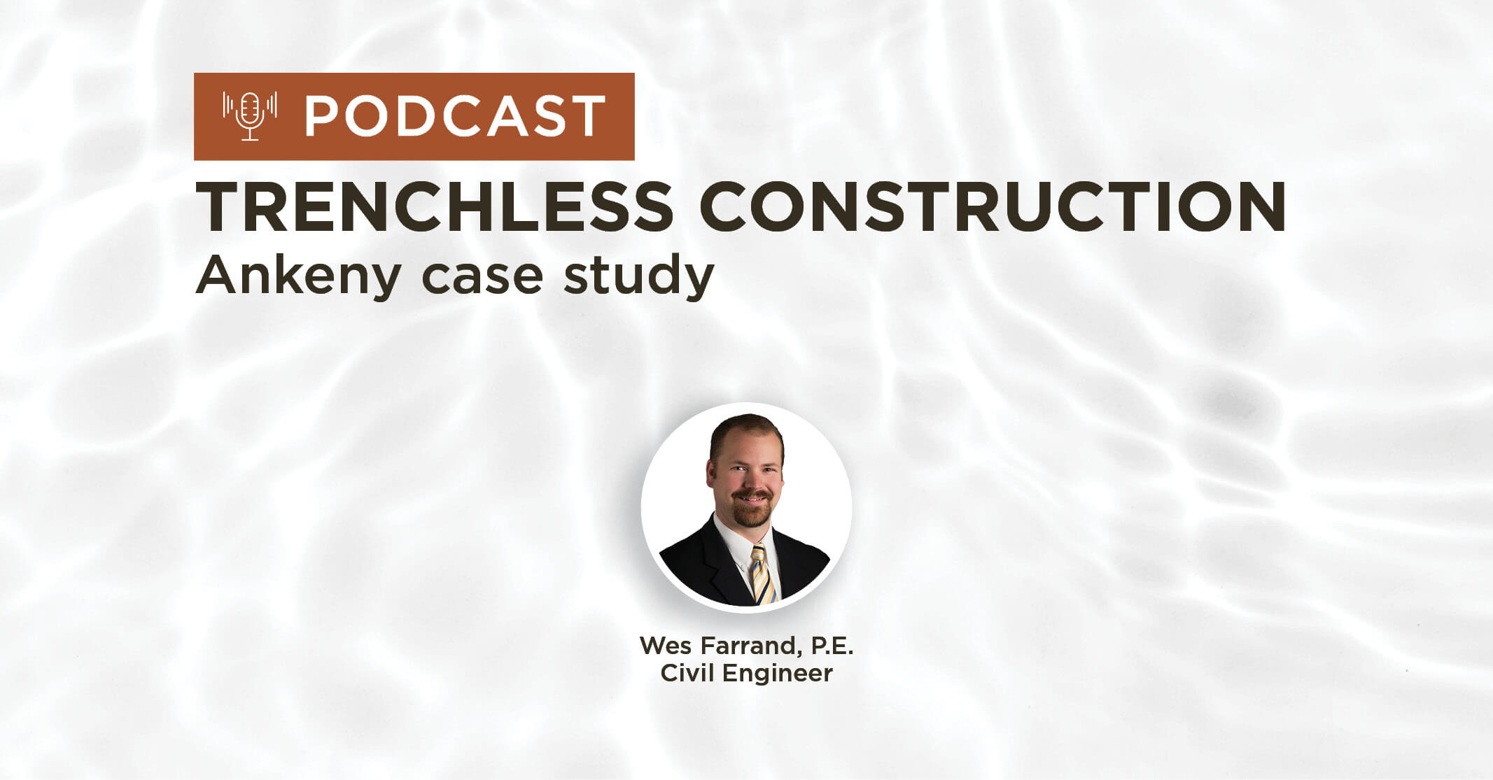 clear water background with title Trenchless Water Main Installation, City of Ankeny Case Study podcast