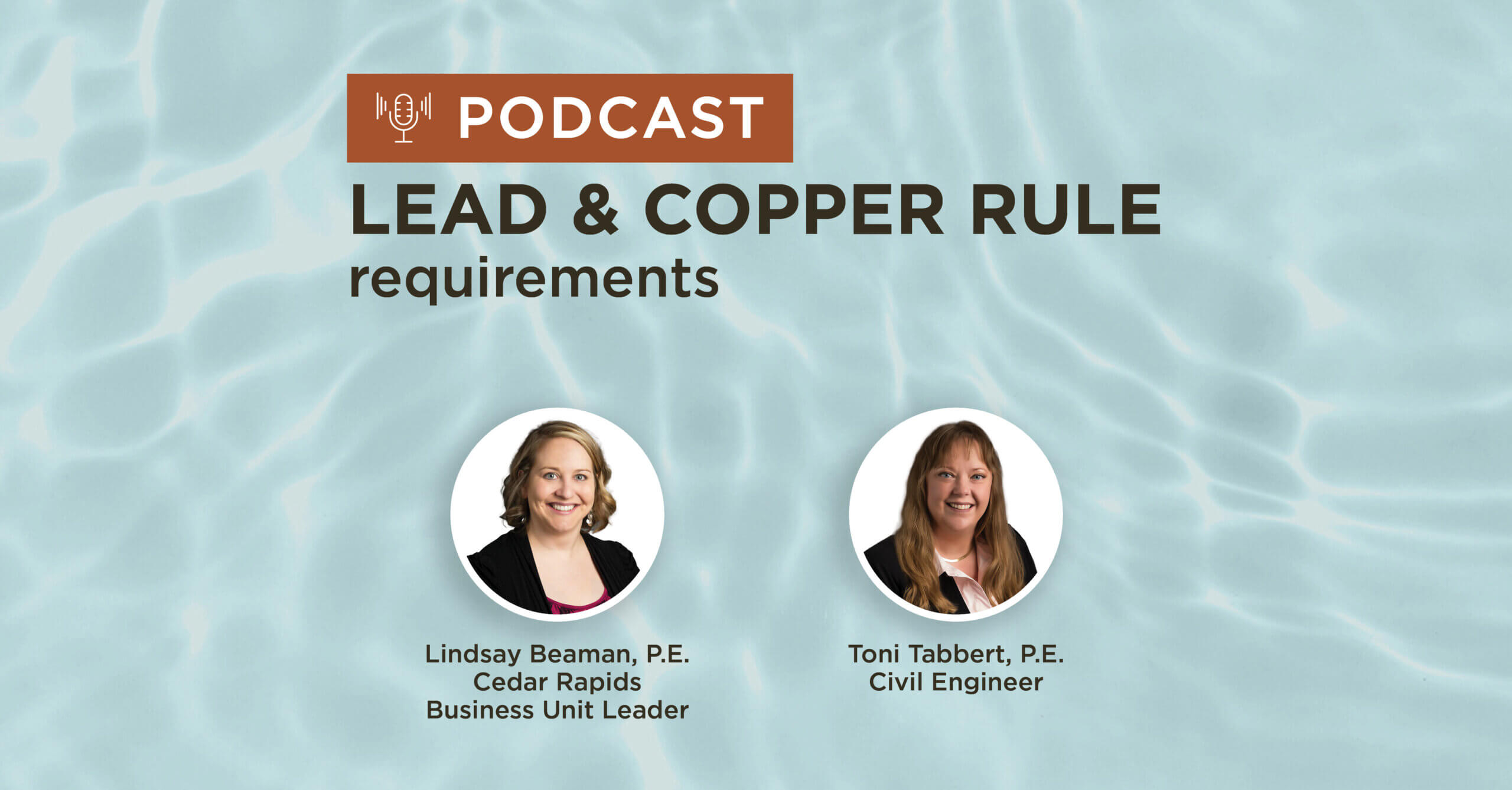 Lead and Copper Rule requirements podcast graphic featuring Lindsay Beaman, P.E., and Toni Tabbert, P.E.