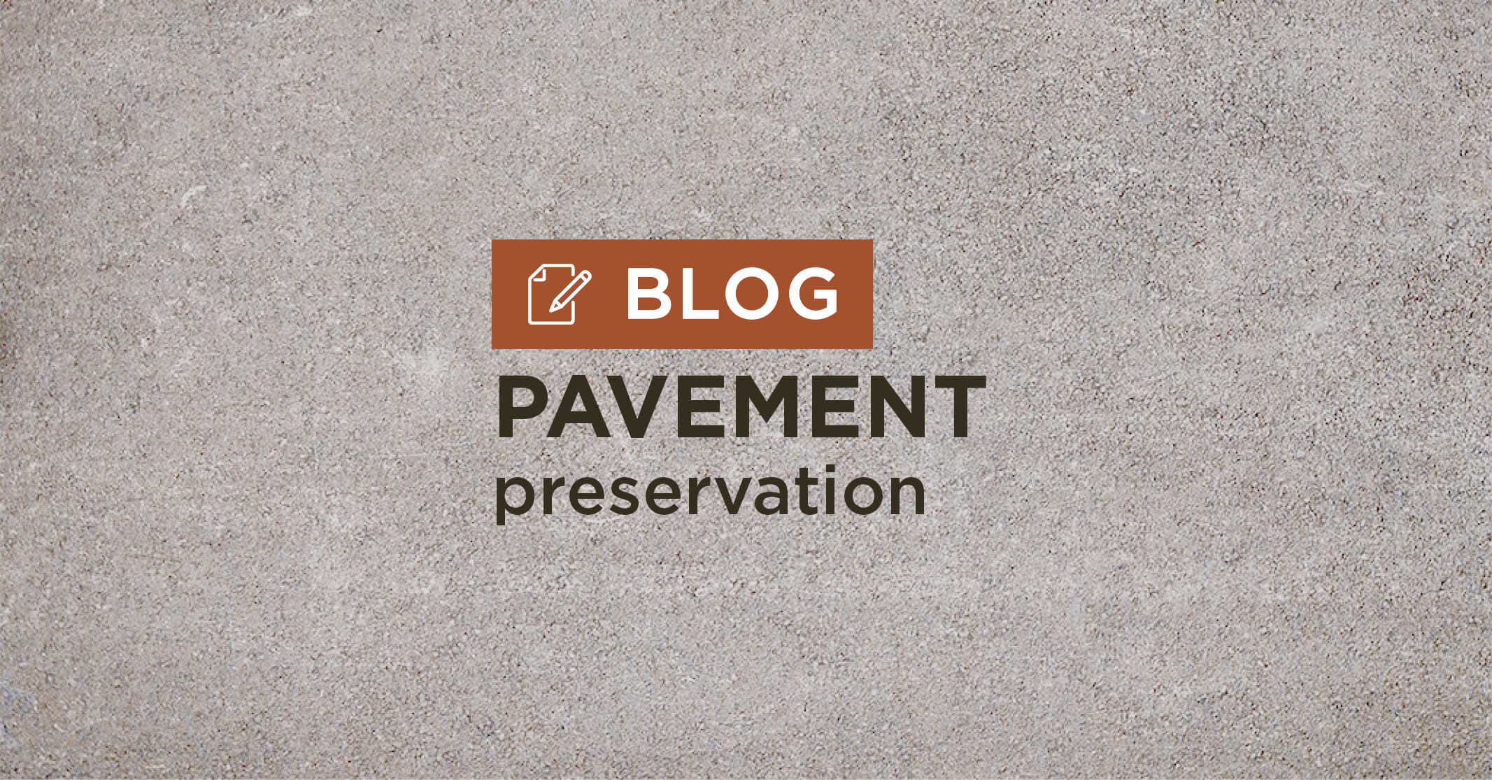 Tan gravel background with title pavement preservation blog graphic||A rural highway where concrete pavement preservation techniques will reduce roadway maintenance and repair costs.|machine lays wet concrete over roadway|workers smooth new concrete