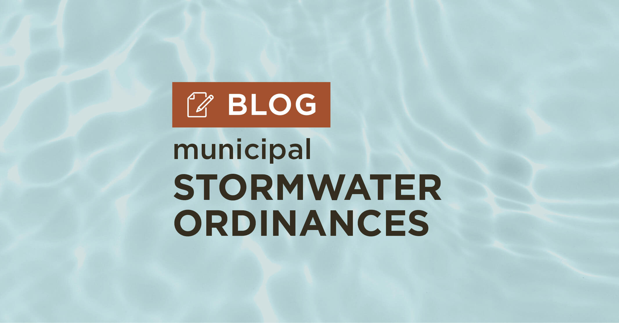 Blog_StormwaterOrdinances_Graphic blue water background with title Municipal stormwater ordinances blog graphic