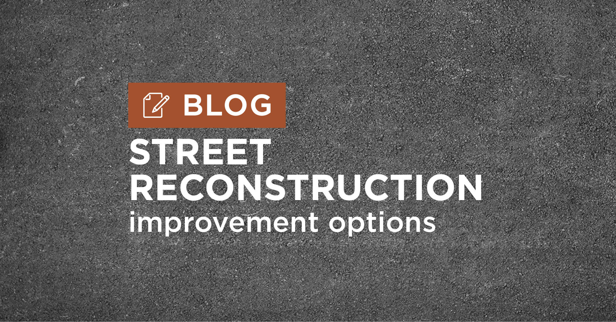 street reconstruction improvement options blog graphic