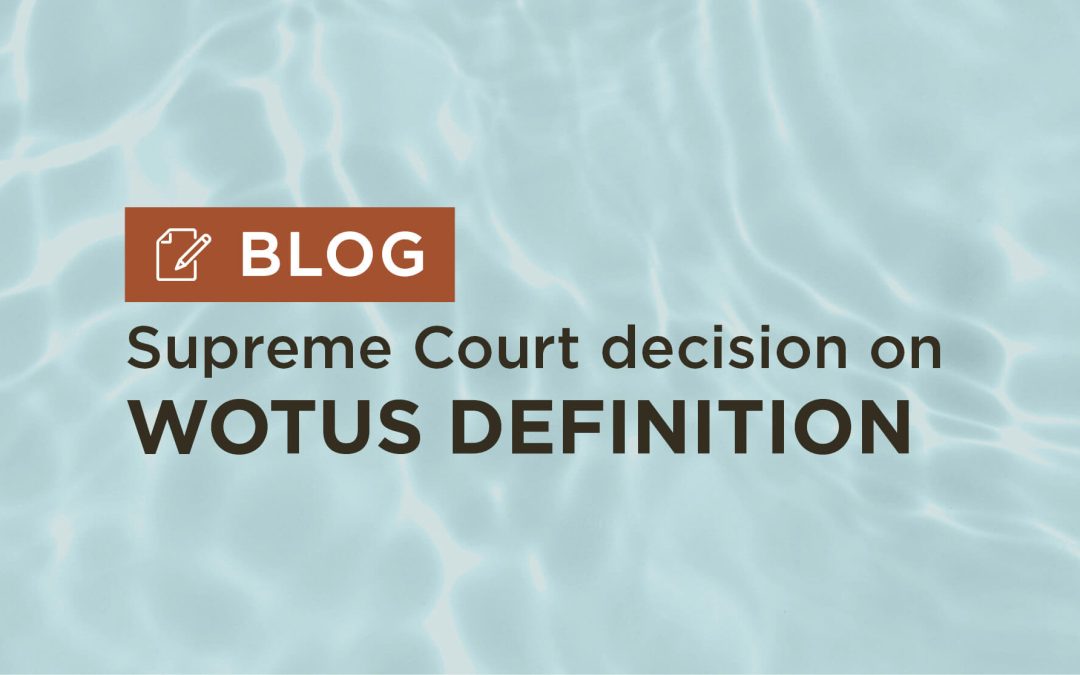 Supreme Court Decision on WOTUS Definition — What You Need to Know