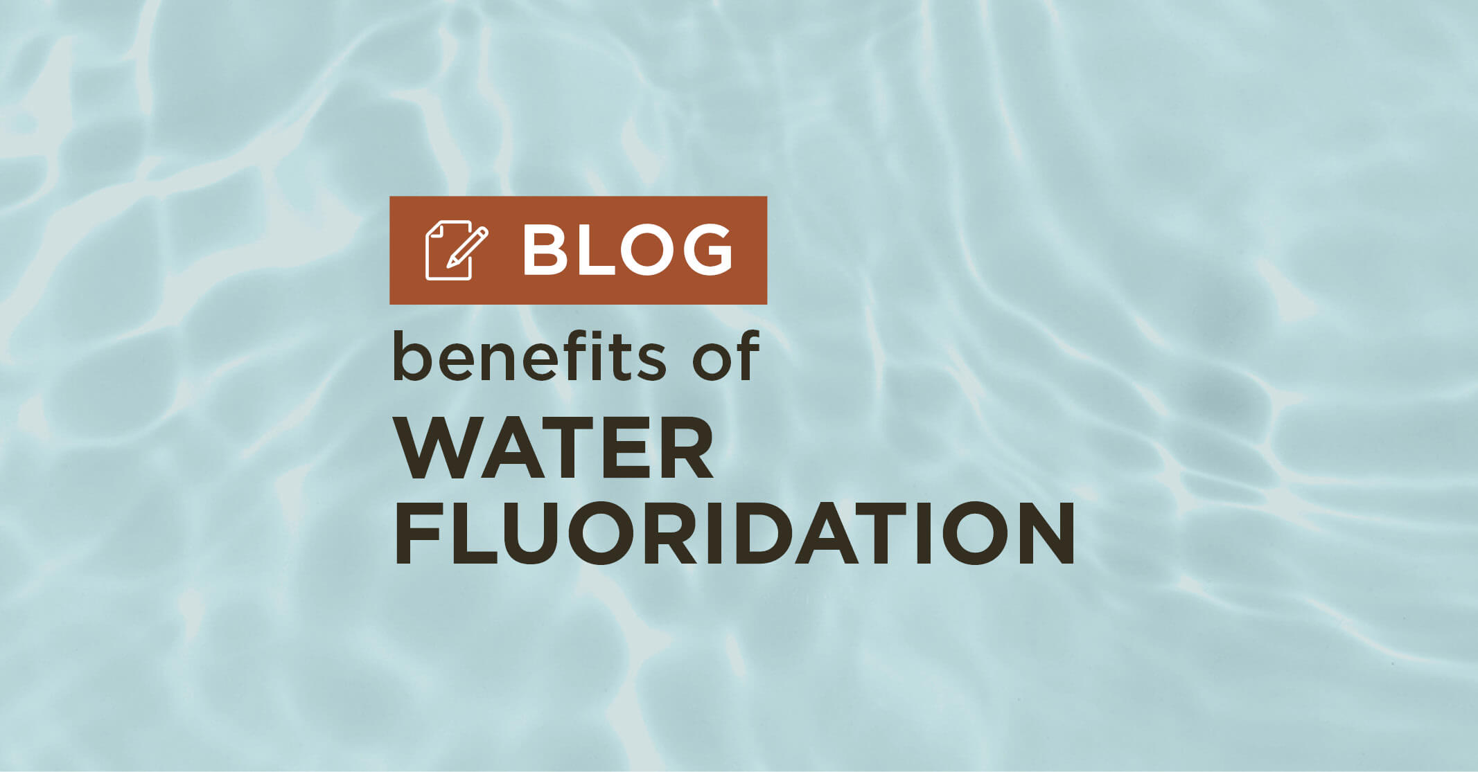 blue water background with title benefits of water fluoridation blog graphic|Infographic displaying the optimal amount of fluoride in community water.|diagram showing optimal level of fluoride in community drinking water