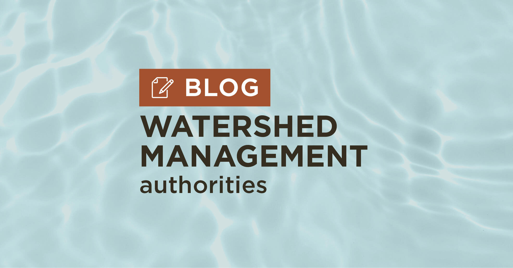 blue water background with title Watershed Management Authorities blog graphic|||
