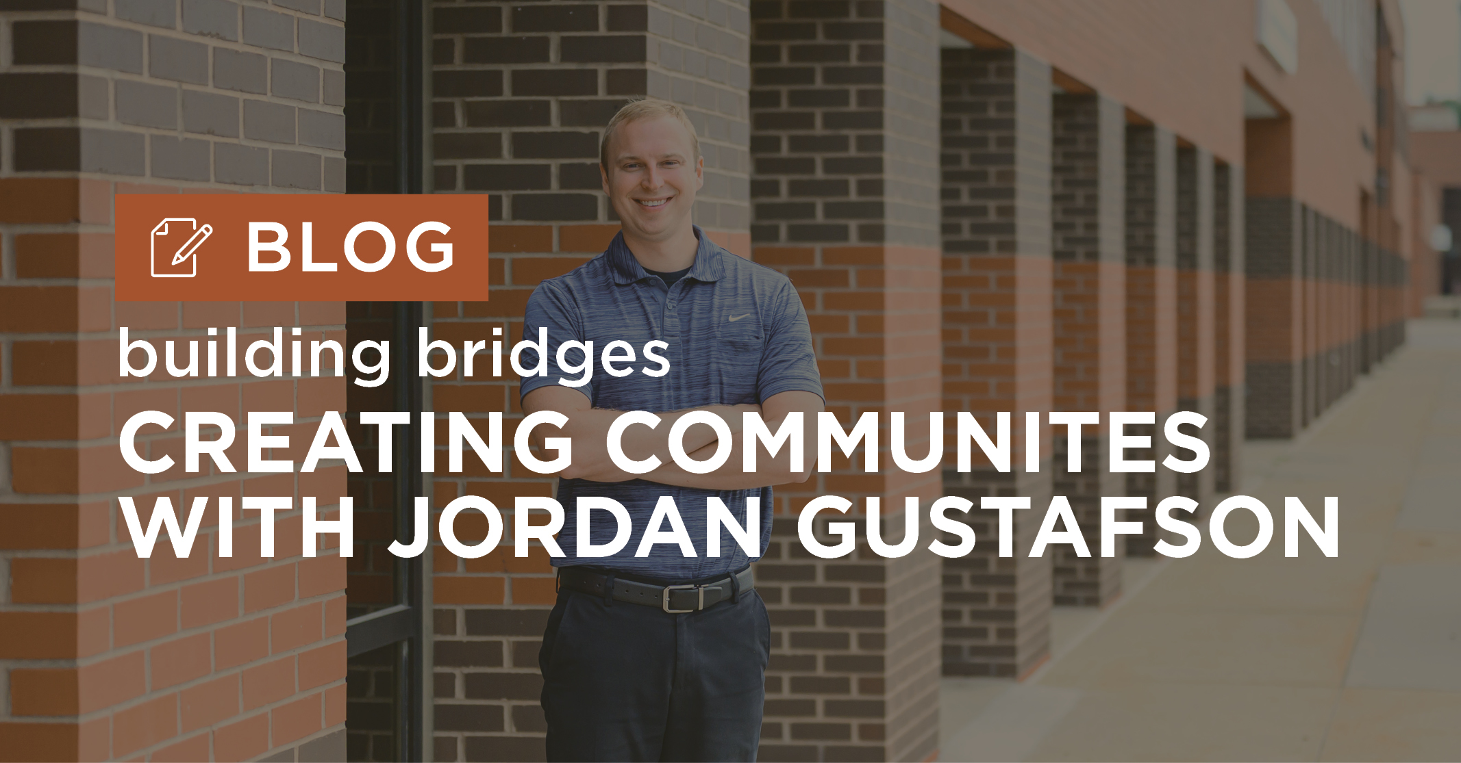 Smiling man in front of a brick building with an orange BLOG banner and large white headline about building communities.
